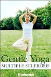 Gentle Yoga for Multiple Sclerosis A Safe and Easy Approach to Better Health and Well-Being Through Yoga 2012 9781578263707 Front Cover