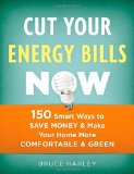 Cut Your Energy Bills Now 150 Smart Ways to Save Money and Make Your Home More Comfortable and Green 2008 9781600850707 Front Cover