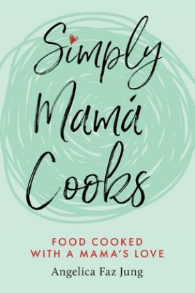 Simply Mamï¿½ Cooks Food Cooked with a Mama's Love 1st 9781735420707 Front Cover