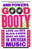 Good Booty Love and Sex, Black and White, Body and Soul in American Music  9780062463708 Front Cover