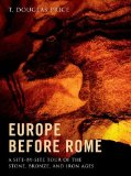 Europe Before Rome A Site-By-Site Tour of the Stone, Bronze, and Iron Ages