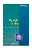 My Right to Play A Child with Complex Needs 2003 9780335211708 Front Cover