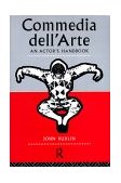 Commedia Dell&#39;Arte: an Actor&#39;s Handbook 