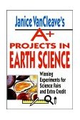 Janice VanCleave's A+ Projects in Earth Science Winning Experiments for Science Fairs and Extra Credit 1998 9780471177708 Front Cover