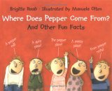 Where Does Pepper Come From? And Other Fun Facts 2006 9780735820708 Front Cover