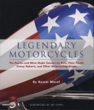Legendary Motorcycles The Stories and Bikes Made Famous by Elvis; Peter Fonda; Kenny Roberts and Other Motorcycling Greats 2007 9780760330708 Front Cover