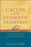 Calvin and the Reformed Tradition On the Work of Christ and the Order of Salvation