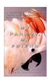 My Parrot, My Friend An Owner's Guide to Parrot Behavior 1995 9780876059708 Front Cover