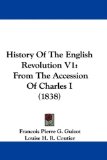History of the English Revolution V1 From the Accession of Charles I (1838) 2009 9781104214708 Front Cover