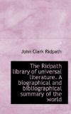 Ridpath Library of Universal Literature a Biographical and Bibliographical Summary of the World 2009 9781115399708 Front Cover
