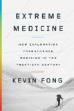 Extreme Medicine How Exploration Transformed Medicine in the Twentieth Century  9781594204708 Front Cover