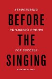 Before the Singing Structuring Children's Choirs for Success cover art
