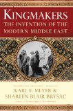 Kingmakers The Invention of the Modern Middle East cover art