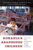 Romania's Abandoned Children Deprivation, Brain Development, and the Struggle for Recovery cover art