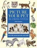Picture Your Pet in Cross Stitch Over 400 Animal Portraits and Motifs 2005 9780715320709 Front Cover
