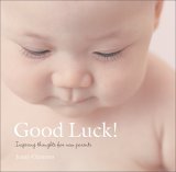 Good Luck! Inspiring Thoughts for New Parents 2006 9780740757709 Front Cover