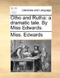 Otho and Ruth : A dramatic tale. by Miss Edwards 2010 9781140844709 Front Cover