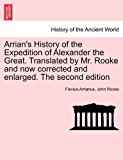 Arrian's History of the Expedtion of Alexander the Great Translatedby Mr Rooke and Now Correctedand Enlarged The 2011 9781241457709 Front Cover