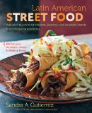 Latin American Street Food The Best Flavors of Markets, Beaches, and Roadside Stands from Mexico to Argentina 2013 9781469608709 Front Cover