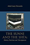 Sunni and the Shi'a History, Doctrines and Discrepancies 2016 9781532009709 Front Cover