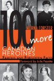 100 More Canadian Heroines Famous and Forgotten Faces 2011 9781554889709 Front Cover