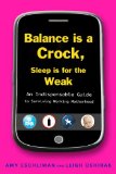 Balance Is a Crock, Sleep Is for the Weak An Indispensable Guide to Surviving Working Motherhood 2010 9781583333709 Front Cover