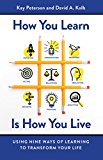 How You Learn Is How You Live Using Nine Ways of Learning to Transform Your Life  9781626568709 Front Cover