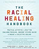 Racial Healing Handbook Practical Activities to Help You Challenge Privilege, Confront Systemic Racism, and Engage in Collective Healing  9781684032709 Front Cover