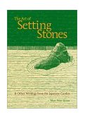 Art of Setting Stones &amp; Other Writings from the Japanese Garden cover art