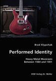 Performed Identity- Heavy Metal Musicians Between 1984 And 1991 2007 9783836417709 Front Cover