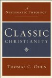 Classic Christianity A Systematic Theology
