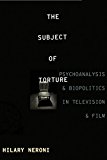 Subject of Torture Psychoanalysis and Biopolitics in Television and Film  9780231170710 Front Cover