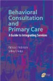Behavioral Consultation and Primary Care A Guide to Integrating Services  9780387329710 Front Cover
