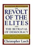 Revolt of the Elites And the Betrayal of Democracy 1996 9780393313710 Front Cover