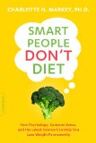 Smart People Don't Diet How the Latest Science Can Help You Lose Weight Permanently  9780738217710 Front Cover