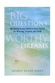 Big Questions, Worthy Dreams Mentoring Young Adults in Their Search for Meaning, Purpose, and Faith  9780787941710 Front Cover