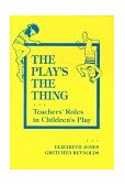 Play's the Thing Teachers' Roles in Children's Plays  9780807731710 Front Cover