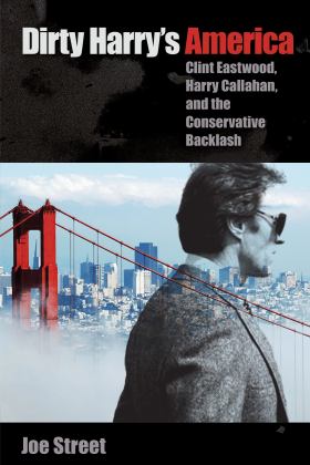 Dirty Harry's America Clint Eastwood, Harry Callahan, and the Conservative Backlash  9780813064710 Front Cover
