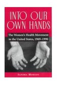 Into Our Own Hands The Women's Health Movement in the United States, 1969-1990 cover art