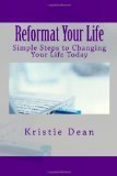 Reformat Your Life Simple Steps to Changing Your Life Today 2011 9781456561710 Front Cover