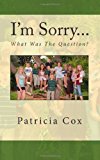 I'm Sorry... What Was the Question? 2013 9781490374710 Front Cover