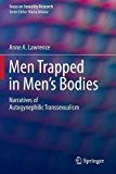 Men Trapped in Men's Bodies Narratives of Autogynephilic Transsexualism  9781493906710 Front Cover