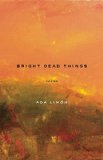 Bright Dead Things Poems  9781571314710 Front Cover
