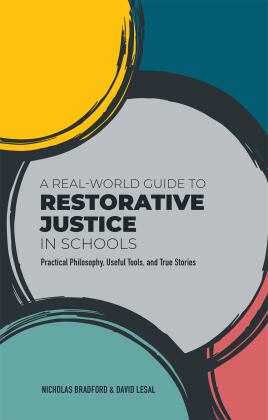 Real-World Guide to Restorative Justice in Schools Practical Philosophy, Useful Tools, and True Stories  9781787755710 Front Cover