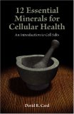 12 Essential Minerals for Cellular Health An Introduction to Cell Salts 2015 9781890772710 Front Cover