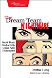 Dream Team Nightmare Boost Team Productivity Using Agile Techniques 2013 9781937785710 Front Cover