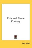 Fish and Game Cookery 2007 9780548060711 Front Cover