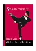Bruce Lee Striking Thoughts Bruce Lee's Wisdom for Daily Living  9780804834711 Front Cover