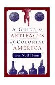 Guide to the Artifacts of Colonial America  9780812217711 Front Cover