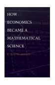 How Economics Became a Mathematical Science  9780822328711 Front Cover